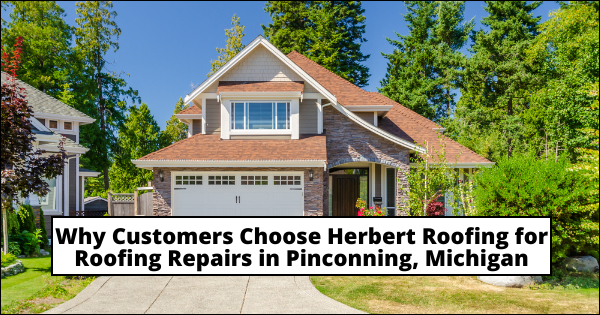 Choose Herbert Roofing for Roofing Repairs in Pinconning, Michigan