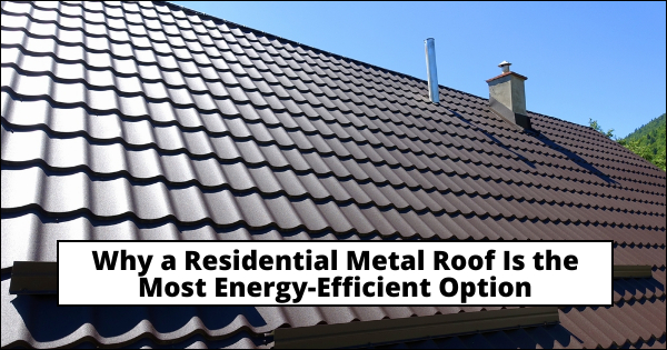 A Residential Metal Roof Is the Most Energy-Efficient Option | Herbert