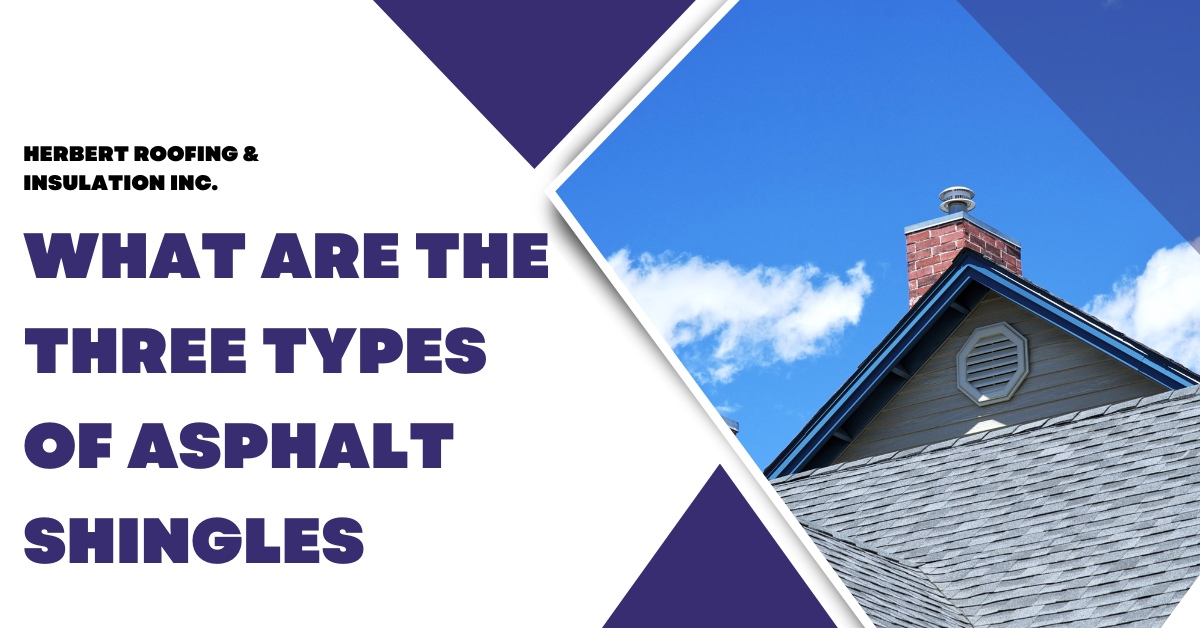 What Are the Three Types of Asphalt Shingles | Herbert Roofing